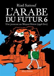 L' Arabe du Futur : Une Jeunesse au Moyen-Orient (1994-2011). 6 | Sattouf, Riad. Auteur. Illustrateur