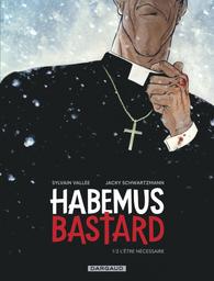 Habemus Bastard-1/2 L'être nécessaire | 